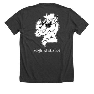 Tshirt with a horse holding sunglasses on his head and the words Neigh What's Up underneath